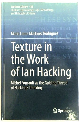 Texture in the Work of Ian Hacking: Michel Foucault as the Guiding Thread of Hacking's Thinking (Synthese Library, 435)