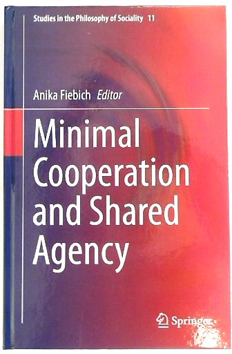 Minimal Cooperation and Shared Agency (Studies in the Philosophy of Sociality, 11)