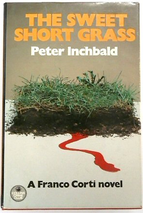 Sweet Short Grass (The Crime Club). A Franco Corti novel.