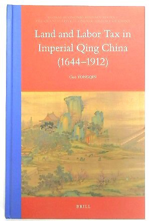 Land and Labor Tax in Imperial Qing China (1644-1912) (Global Economic History/The Quantitative Economic History of China, 18)