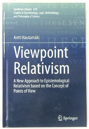 Viewpoint Relativism: A New Approach to Epistemological Relativism based on the Concept of Points of View (Synthese Library, 419)