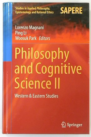 Philosophy and Cognitive Science II: Western & Eastern Studies (Studies in Applied Philosophy, Epistemology and Rational Ethics, 20)