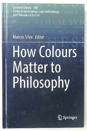 How Colours Matter to Philosophy (Synthese Library, 388)