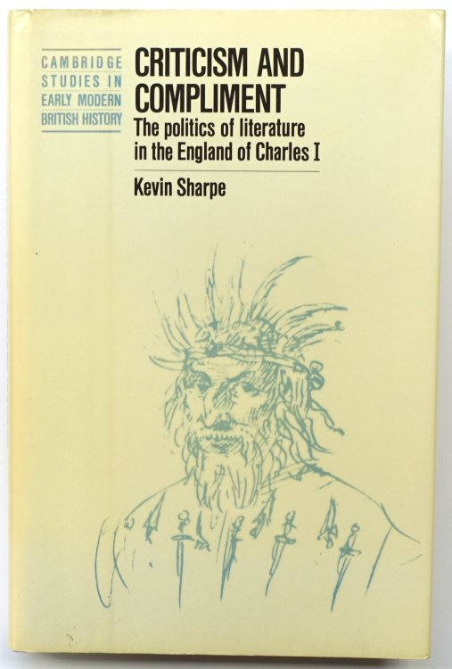Criticism and Compliment: The Politics of Literature in the England of Charles I