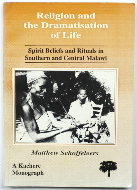 Religion and the Dramatisation of Life: Spirit Beliefs and Rituals in Southern and Cental Malawi