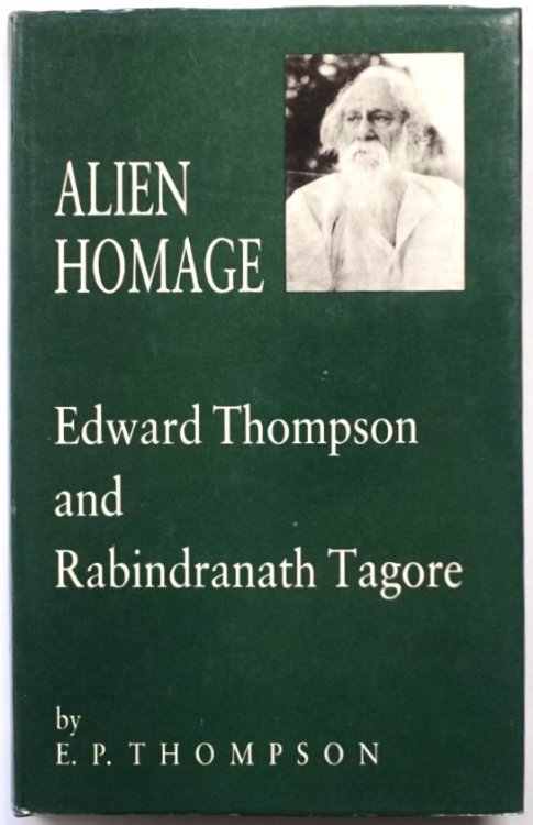 Alien Homage: Edward Thompson and Rabindranath Tagore