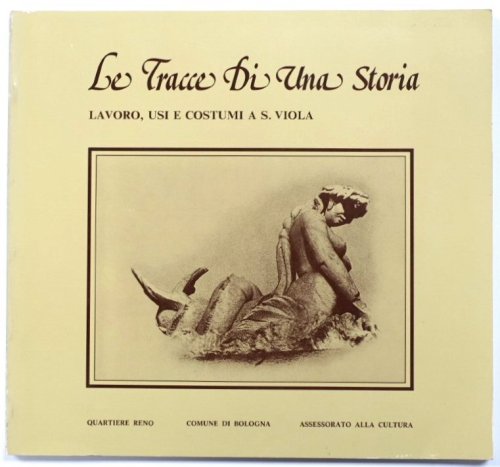 Le Tracce Di Una Storia: Lavoro, Usi E Costumi A S. Viola