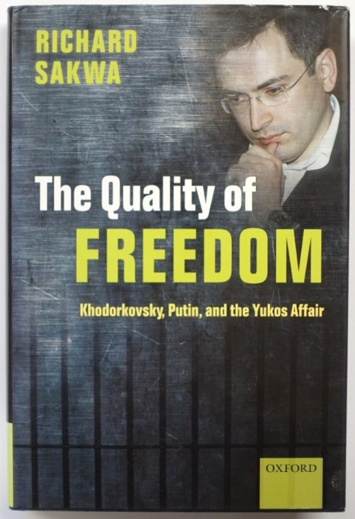 The Quality of Freedom: Khodorkovsky, Putin, and the Yukos Affair
