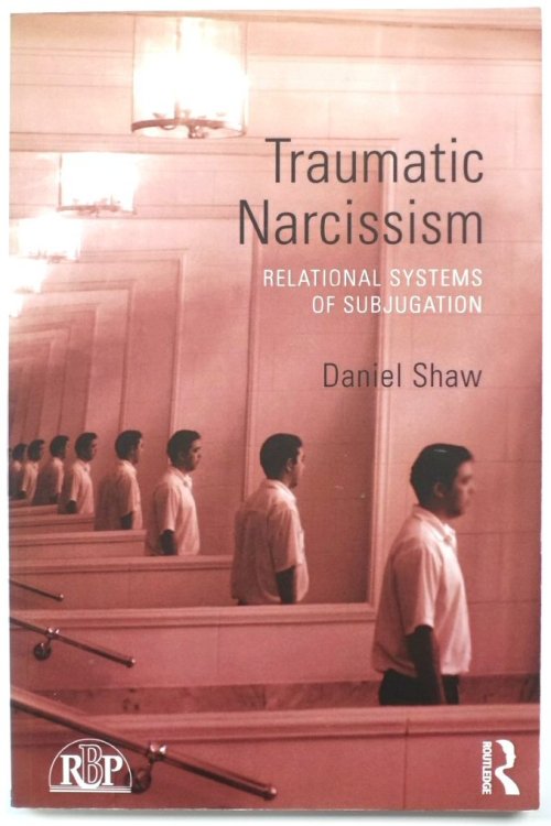 Traumatic Narcissism: Relational Systems of Subjugation