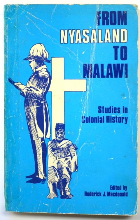 From Nyasaland to Malawi: Studies in Colonial History