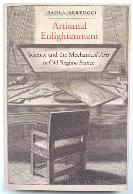 Artisanal Enlightenment: Science and the Mechanical Arts in Old Regime France