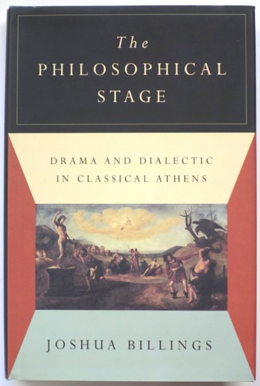 The Philosophical Stage: Drama and Dialectic in Classical Athens