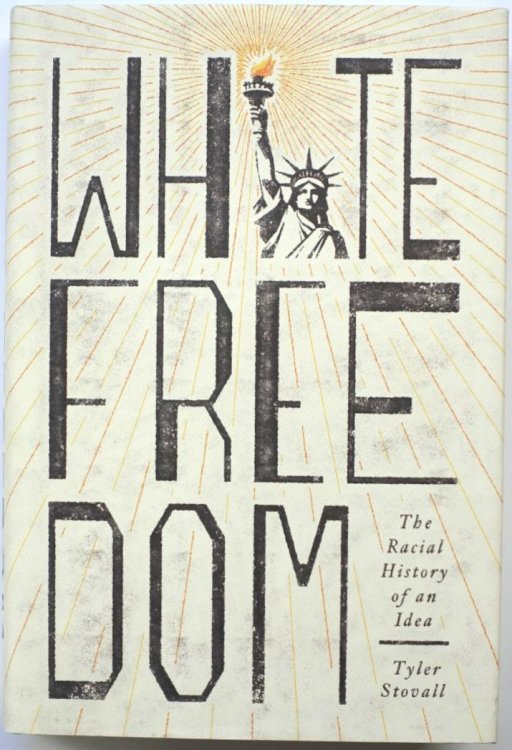 White Freedom: The Racial History of an Idea