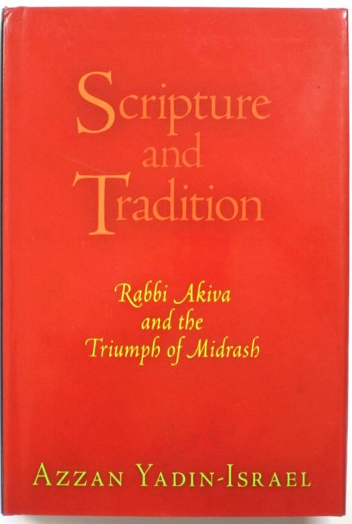 Scripture and Tradition: Rabbi Akiva and the Triumph of Midrash