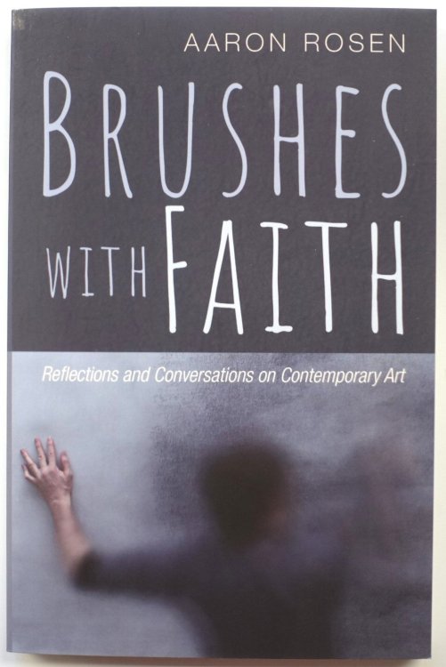 Brushes with Faith: Reflections and Conversations on Contemporary Art