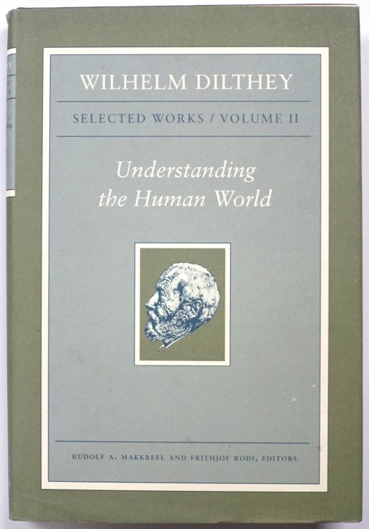 Wilhelm Dilthey: Selected Works, Volume II: Understanding the Human World