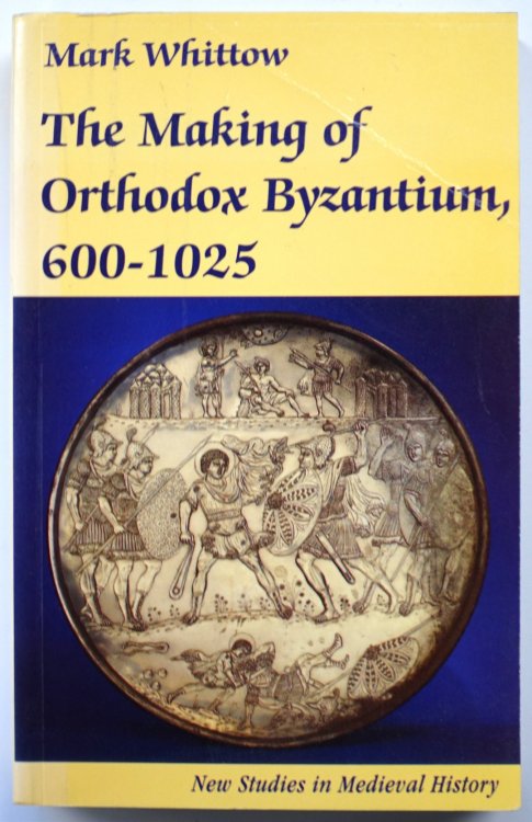 The Making of Orthodox Byzantium: 600-1025