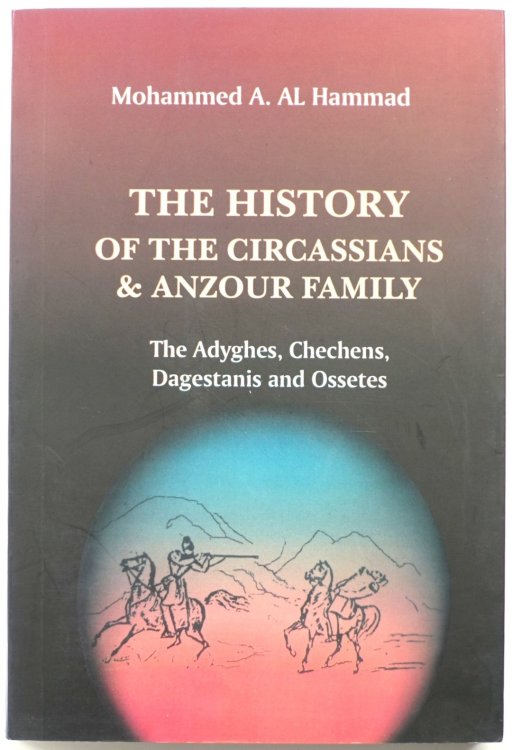 The History of the Circassians and Anzour Family: The Adyghes, Chechens, Dagestanis and Ossetes