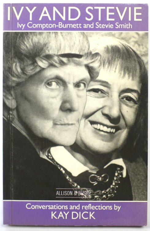 Ivy and Stevie: Ivy Compton-Burnett and Stevie Smith, Conversations and Reflections