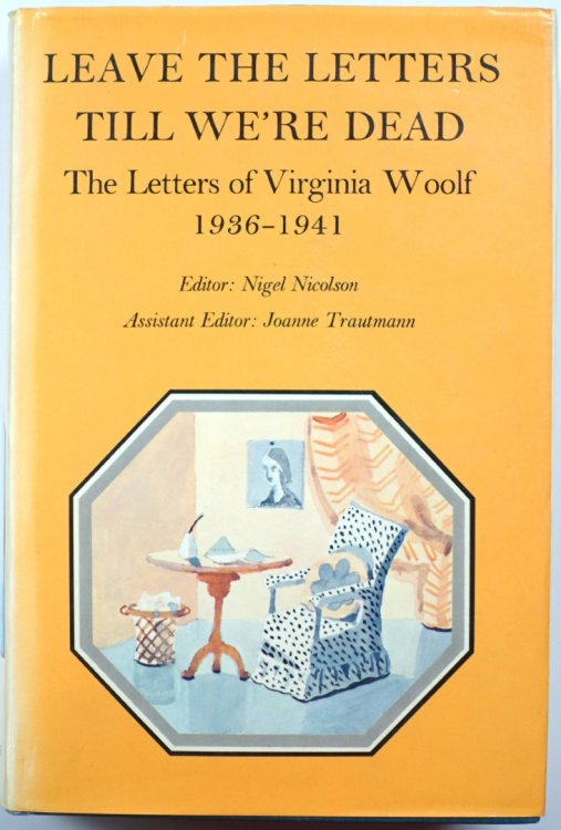 Leave the Letters Till We're Dead: The Letters of Virginia Woolf, 1935-1941