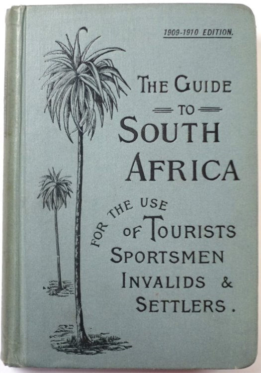 The Guide to South Africa for the Use of Tourists, Sportsmen, Invalids and Settlers