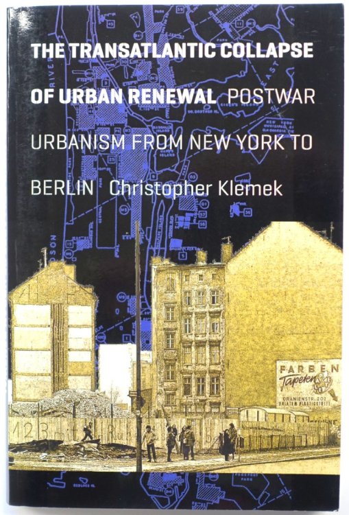 The Transatlantic Collapse of Urban Renewal: Postwar Urbanism from New York to Berlin