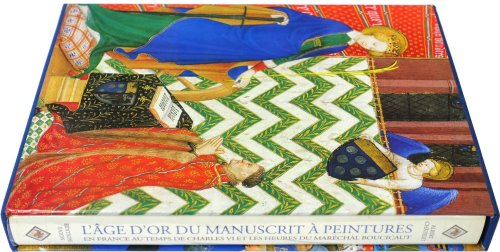 L'AGE D'or Du Manuscrit A Peintures En France Au Temps De Charles VI et Les Heures Du MARECHAL Boucicaut