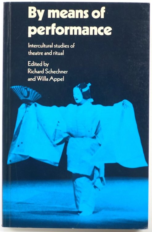 By Means of Performance: Intercultural Studies of Theatre and Ritual