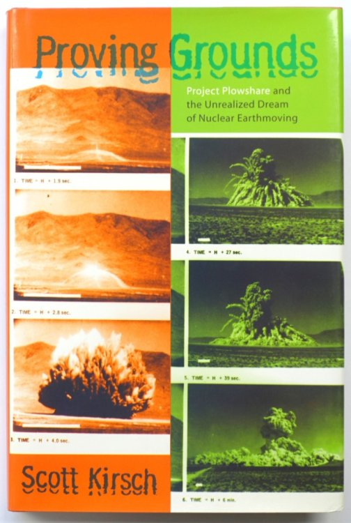 Proving Grounds: Project Plowshare and the Unrealized Dream of Nuclear Earthmoving