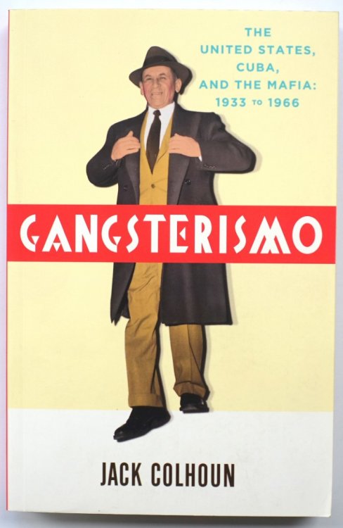 Gangsterismo: The United States, Cuba, and the Mafia: 1933 to 1966