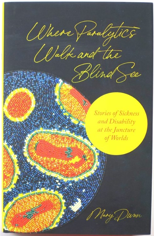 Where Paralytics Walk and the Blind See: Stories of Sickness and Disability at the Juncture of Worlds