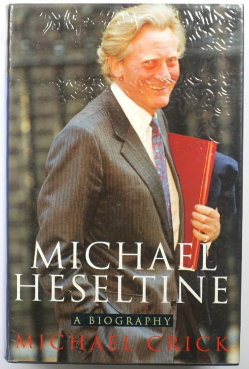 Michael Heseltine: A Biography
