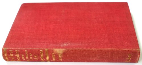 The First Decadent: Being the Strange Life of J.K. Huysmans