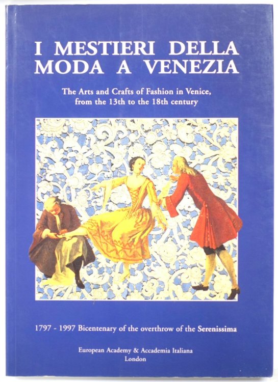 I Mestieri Della Moda A Venezia: The Arts and Crafts of Fashion in Venice from the 13th to the 18th Century