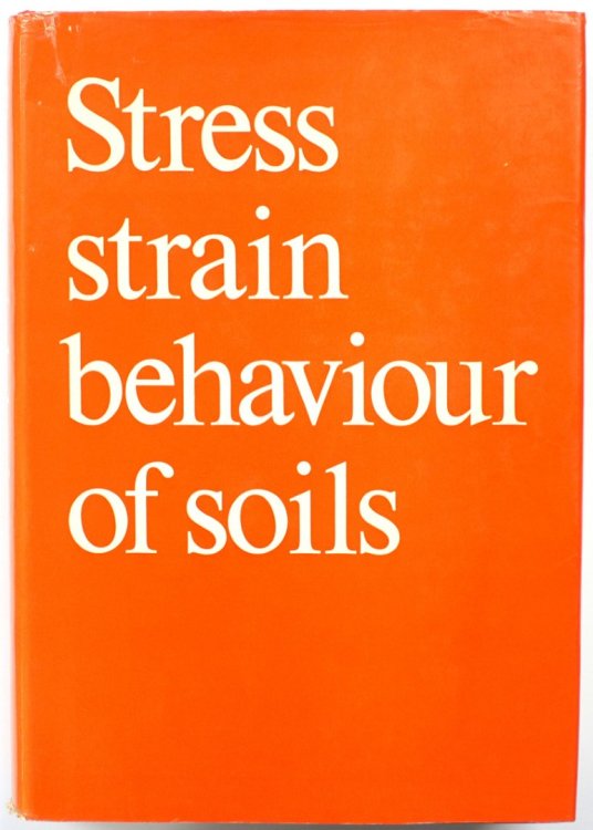 Stress-Strain Behaviour of Soils: Proceedings of the Roscoe Memorial Symposium: Cambridge University