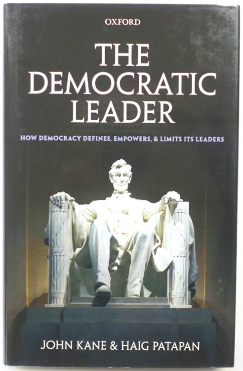 The Democratic Leader: How Democracy Defines, Empowers, and Limits its Leaders