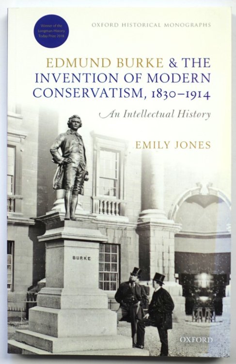 Edmund Burke and the Invention of Modern Conservatism, 1830-1914: An Intellectual History