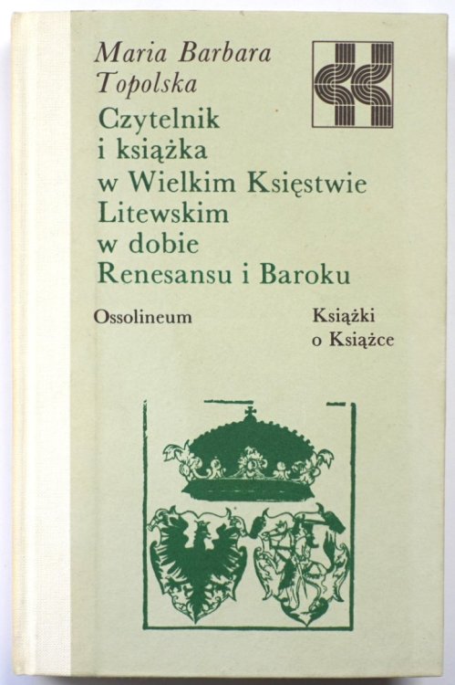Czytelnik i ksiazka w Wielkim Ksiestwie Litewskim w dobie Renesansu i Baroku