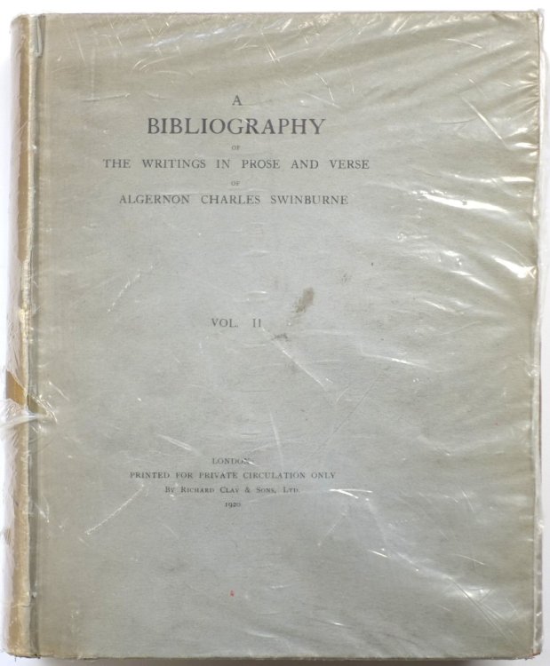 A Bibliography of the Writings in Prose and Verse of Algernon Charles Swinburne: Vol. II