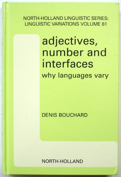 Adjectives, Number and Interfaces: Why Languages Vary (North-Hollan Linguistic Series: Linguistic Variations Volume 61)