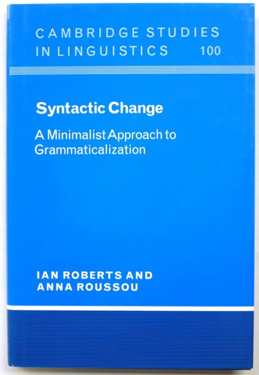 Syntactic Change: A Minimalist Approach to Grammaticalization (Cambridge Studies in Linguistics, 100)