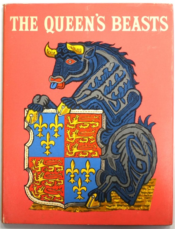 The Queen's Beasts: An Account with New Drawings of the Heraldic Animals Which Stood at the Entrance to Westminster Abbey on the Occasion of the Coronation of Her Majesty Queen Elizabeth II, 2 June 1953