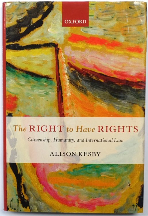 The Right to Have Rights: Citizenship, Humanity, and International Law