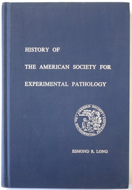 History of The American Society for Experimental Pathology: A Record of Its Annual Meetings with Brief Biographical Sketches of Its Officers