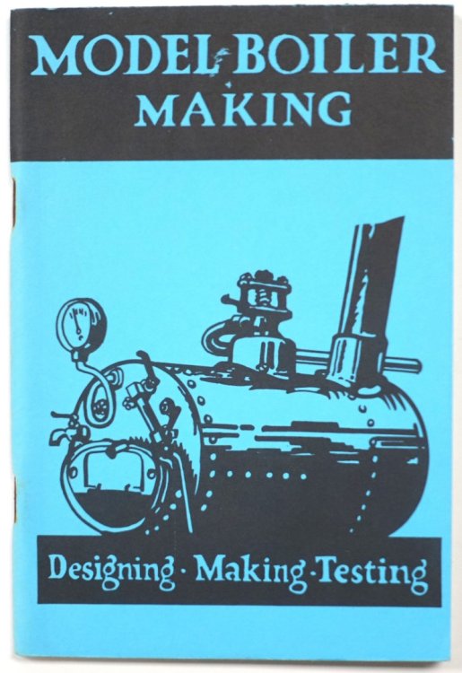 Model Boiler-Making: A Practical Handbook on the Designing, Making and Testing of Small Steam Boilers
