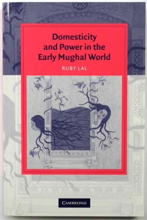 Domesticity and Power in the Early Mughal World