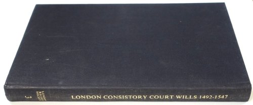 London Consistory Court Wills 1492-1547