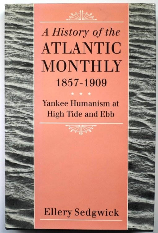 A History of the 'Atlantic Monthly', 1857-1909: Yankee Humanism at High Tide Ebb