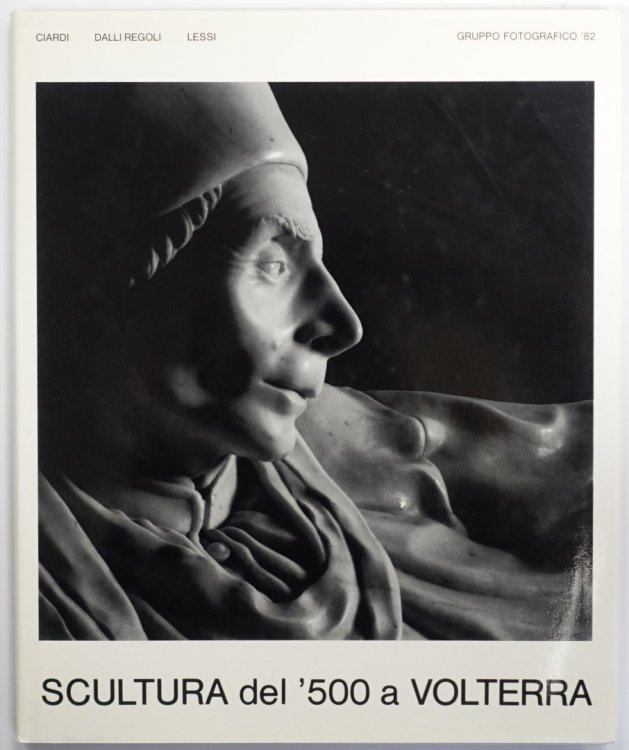 Scultura Del '500 a Volterra: Gruppo Fotografico '82
