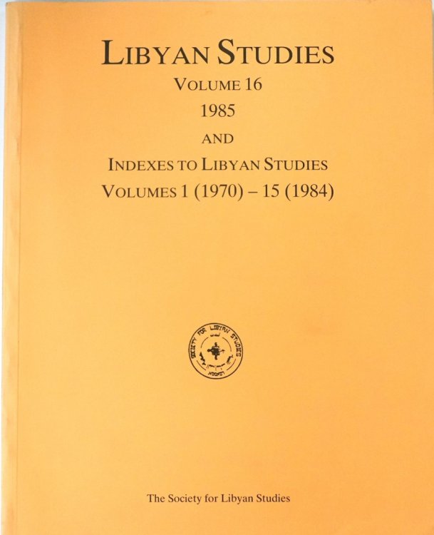 Libyan Studies: Volume 16 (1985) and Indexes to Libyan Studies: Volumes 1 (1970) - 15 (1984)